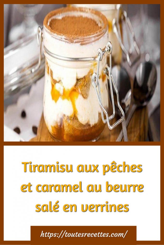 Comment préparer le Tiramisu aux pêches et caramel au beurre salé en verrines Comment préparer le Tiramisu aux pêches et caramel au beurre salé en verrines