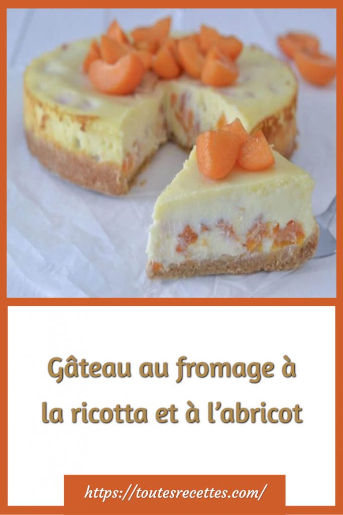 Comment préparer le Gâteau au fromage ricotta et à l’abricot